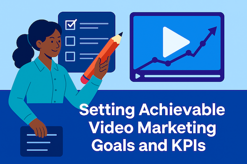 Setting Goals for Video Marketing: Setting Achievable Video Marketing Goals and KPIs